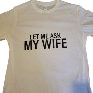 Let Me Ask My Wife Graphic T-Shirt